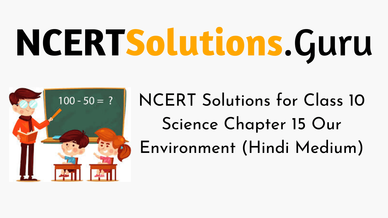 NCERT Solutions for Class 10 Science Chapter 15 Our Environment (Hindi ...