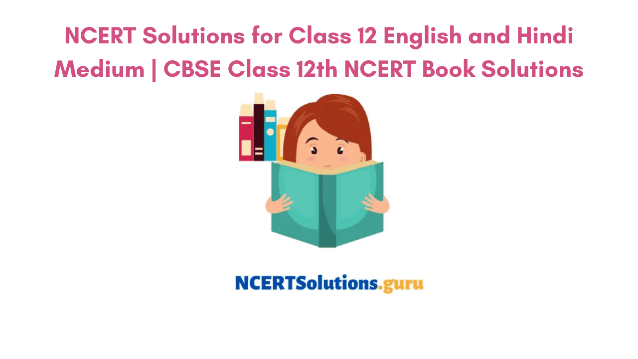 NCERT Solutions For Class 12 All Subjects Updated For 2021-22